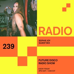 Future Disco Radio - 239 - Sophie Joy Guest Mix