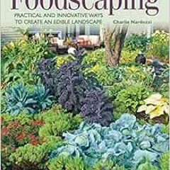 [View] PDF EBOOK EPUB KINDLE Foodscaping: Practical and Innovative Ways to Create an Edible Landscap