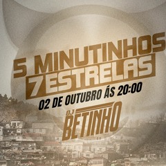 5 MINUTINHOS DA 7 ESTRELAS - @betinhoodj