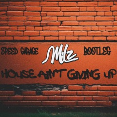 House Ain't Giving Up - Milz Speed Garage Bootleg (Valentines Day Free Download)
