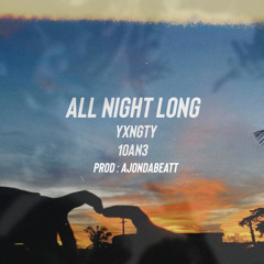 All Night Long ft. 10AN3