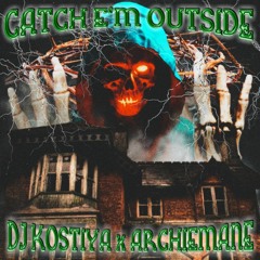 Catch E'm Outside - DJ Kostiya x ARCHIEMANE