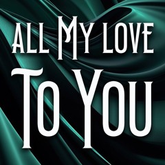 All My Love to You