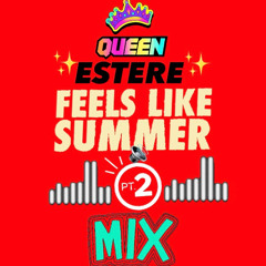 FEELS LIKE SUMMER PT.2 MIXED BY QUEEN ESTERE