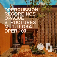 OPAQUE STRUCTURES - MUTU LOKA [dpercussion recordings 100th release]