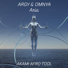 Argy & Omnya - Aria (Akami Afro Tool) ** FILTERED For Copyright **