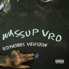 Wassup Vro! (ROYHOBBS Version)