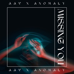 MISSING YOU • AAV X ANØMALY EDIT