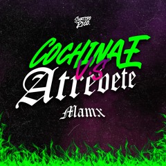 Cochinae VS Atrevete - Mamx (EDIT DESCARGA EN COMPRA)
