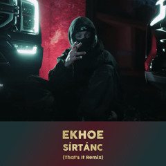 ekhoe - SÍRTÁNC (That's It Remix)