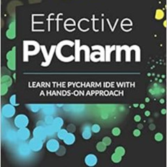 [ACCESS] EBOOK 📬 Effective PyCharm: Learn the PyCharm IDE with a Hands-on Approach (