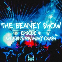 The Beaney Show Episode 4: Woebn's Birthday Crash