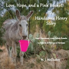 Read KINDLE ✉️ Love, Hope, and a Pink Bucket: The Handsome Henry Story by  M. J. McCl