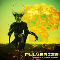 Tsar Bomba & Jaysyx- Pulverize