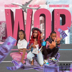 WOP FT WeLuvChe & BrandonGotFans