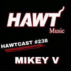 HAWTCAST 238- MIKEY - THE NUNU MIX