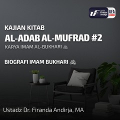 Syarah Kitab Al - Adab Al - Mufrad #2:  Biografi Imam Bukhari - Ustadz Dr. Firanda Andirja M.A