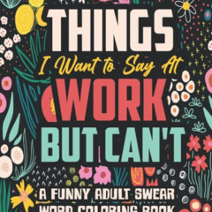 [FREE] KINDLE 📑 Things I Want to Say At Work But Can't: A Funny and Snarky Swear Wor