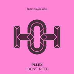 HLS419 Pllex - I Don't Need (Original Mix)