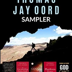 ACCESS [EPUB KINDLE PDF EBOOK] The Thomas Jay Oord Sampler by  Thomas Jay Oord 💙