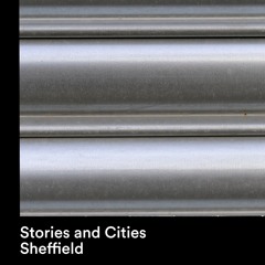 STORIES & CITIES - SHEFFIELD