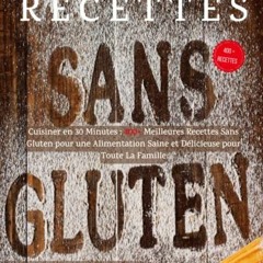 Lire Recettes Sans Gluten: Cuisiner en 30 Minutes : 400+ Meilleures Recettes Sans Gluten pour une Al