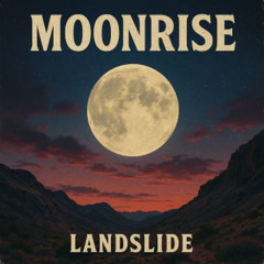 MOONRISE BY LANDSLIDE