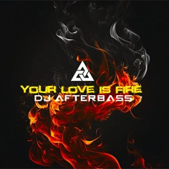 New Release | Your Love Is Fire | DJ AfterBass