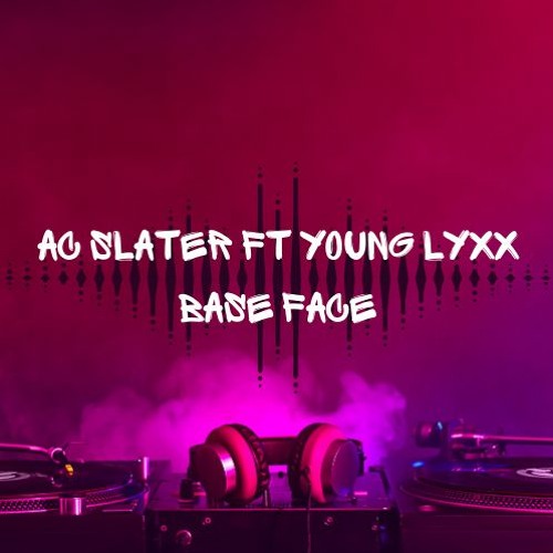 AC Slater - Bass Face Ft Young Lyxx