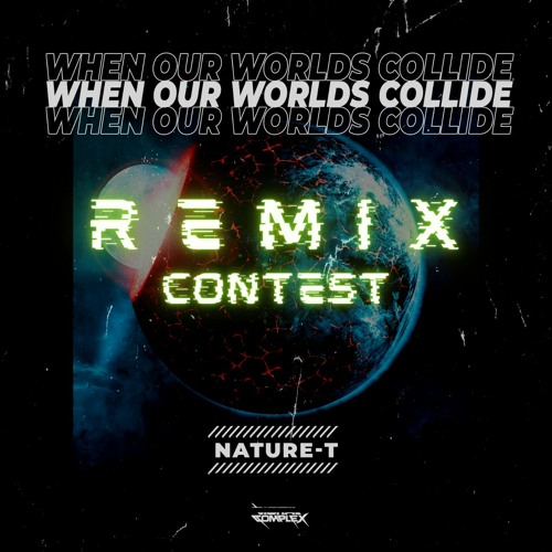 Nature-T - When our Worlds Collide **REMIX CONTEST**