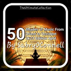 50 Shades Of Chill Music From Orient To Occident By SabryOConnell 2023 April