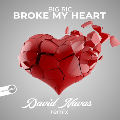 Big Ric - Broke My Heart David Navas Remix