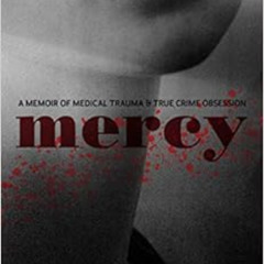 Get EBOOK 🎯 Mercy: A Memoir of Medical Trauma and True Crime Obsession by Marcia Tra