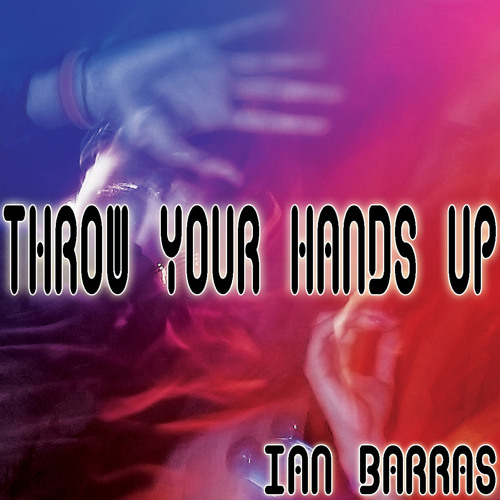 Stream Throw Your Hands Up (Original Mix) by Ian Barras Listen online