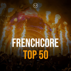 FRENCHCORE TOP 50 🔥