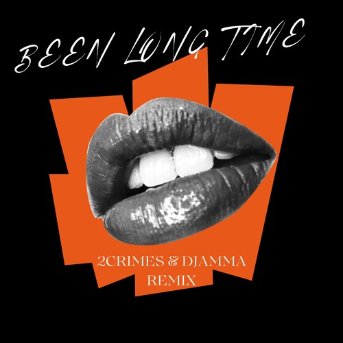 BEEN LONG TIME (2Crimes $ Djamma Remix)