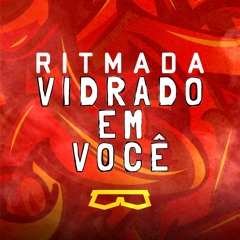 RITMADA VIDRADO EM VOCÊ