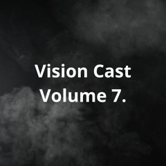 Vision Cast Volume 7.