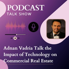 Adnan Vadria Talk The Impact Of Technology On Commercial Real Estate