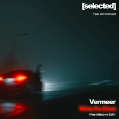 Vermeer - When I'm Alone (Post Malone Edit)