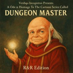 03. V.I. - A Ode & Omage To The Cartoon Series Called Dungeon Master (R&R & 2025 Edition)