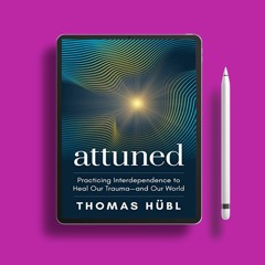 Attuned: Practicing Interdependence to Heal Our Trauma―and Our World. Totally Free [PDF]