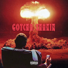 Gotcha Shakin (Feat.LouiesFuneral)