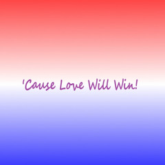 'Cause_Love_Will_Win!