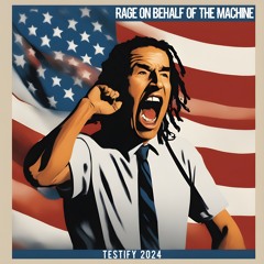 Rage on Behalf of the Machine - Testify 2024