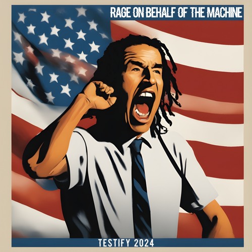 Rage on Behalf of the Machine - Testify 2024