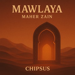 Mawlaya- Maher Zain (chipsus remix)