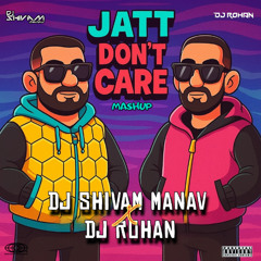Jatt Don't Care Remix - DJ SHIVAM MANAV X DJ ROHAN