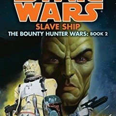 [View] [EBOOK EPUB KINDLE PDF] Slave Ship (Star Wars: The Bounty Hunter Wars, Book 2)