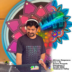 Ahimsa:DeepeSens Live + DJ - Aurora Presents: Emergence II -  Oct 3-6 2025 HIndmash Valley
